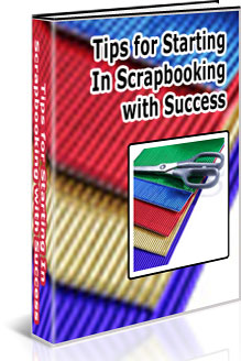 Learn How To Do Scrapbooking - 101 Tips for Starting In Scrapbooking with Success!