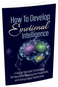 Emotional Intelligence Skills - This ebook is about How To Develop Emotional Intelligence