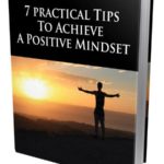 7 Free Practical Tips To Achieve Positive Mindset