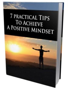 7 Free Practical Tips To Achieve Positive Mindset