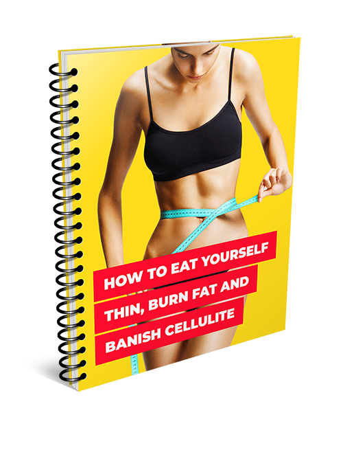 How to Eat Yourself Thin Burn Fat and Banish Cellulite
