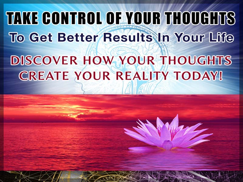 Learn how How To Take Control Of Your Thoughts to get better results in your life