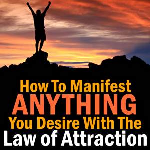 The Law of Attraction, Easily Learn How To Manifest Goals