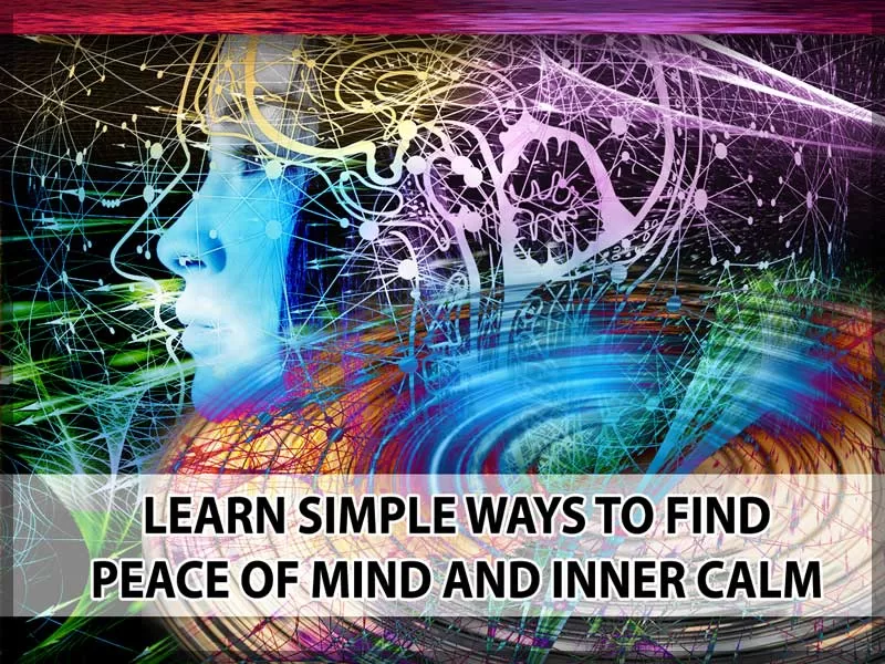 Unlocking New Happiness tips by learning ways to find peace or mind and inner calm