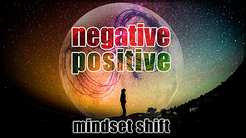 How to Use Positive Emotions to Overcome Negativity with mindset shifts from negative to positive