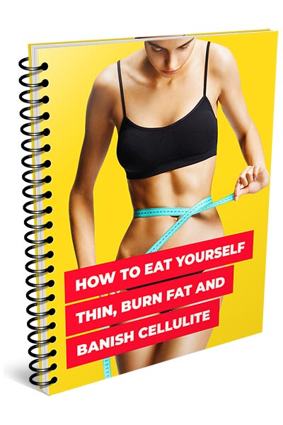 How to Eat Yourself Thin Burn Fat and Banish Cellulite